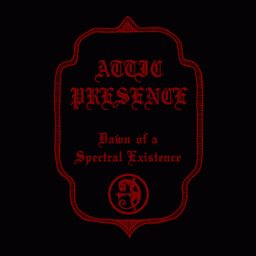 Attic Presence : Dawn of a Spectral Existence